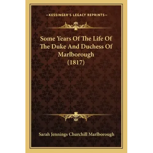 Some Years Of The Life Of The Duke And Duchess Of Marlborough (1817)