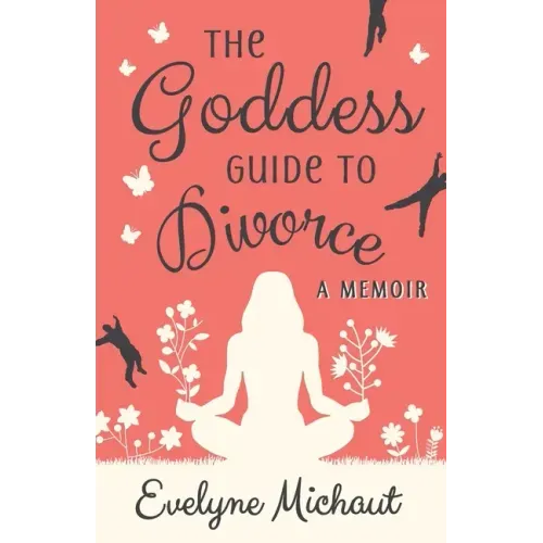The Goddess Guide to Divorce: A Memoir
