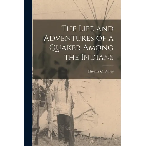 The Life and Adventures of a Quaker Among the Indians