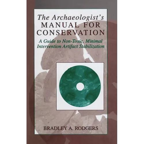 The Archaeologist's Manual for Conservation: A Guide to Non-Toxic, Minimal Intervention Artifact Stabilization