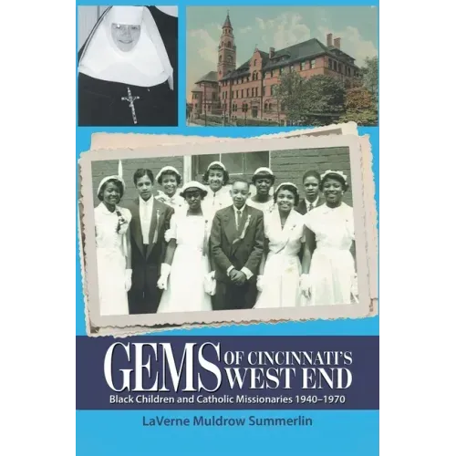 Gems of Cincinnati's West End: Black Children and Catholic Missionaries 1940-1970