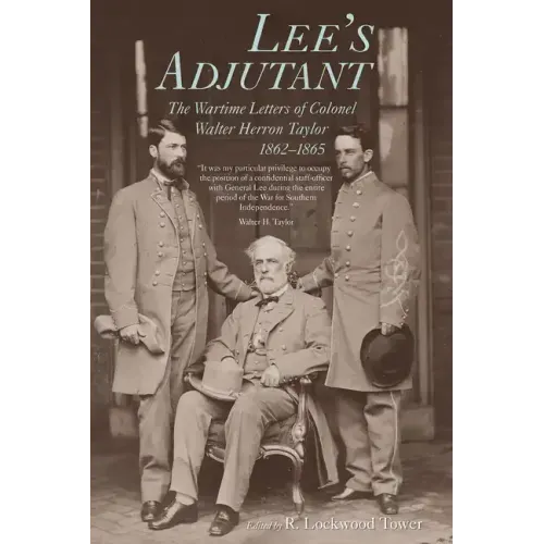 Lee's Adjutant: The Wartime Letters of Colonel Walter Herron Taylor, 1862-1865