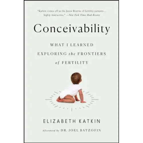 Conceivability: What I Learned Exploring the Frontiers of Fertility