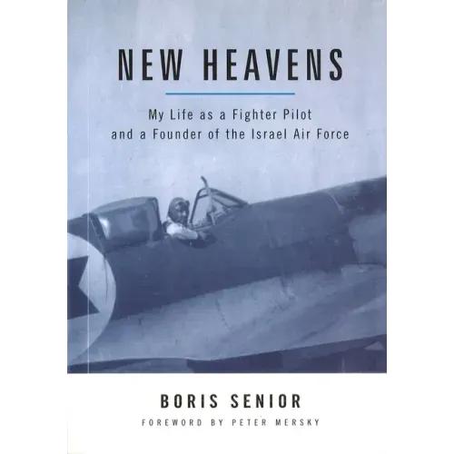 New Heavens: My Life as a Fighter Pilot and a Founder of the Israel Air Force