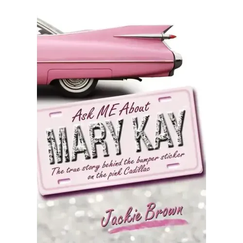 Ask Me about Mary Kay: The True Story Behind the Bumper Sticker on the Pink Cadillac