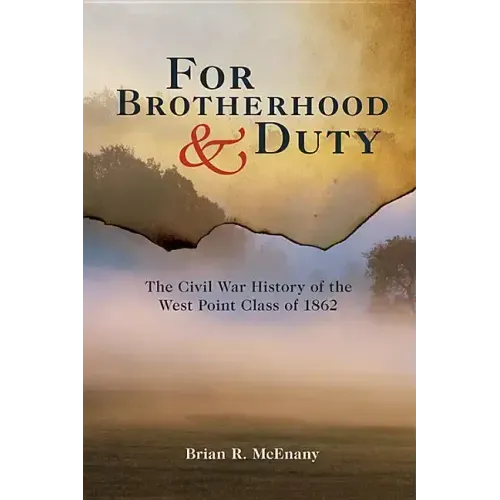 For Brotherhood and Duty: The Civil War History of the West Point Class of 1862