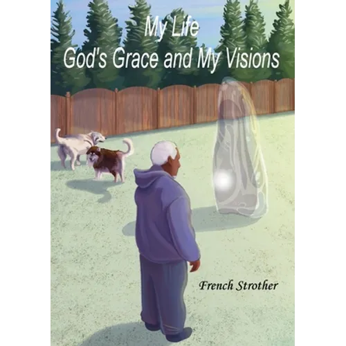 My Life, God's Grace and My Visions