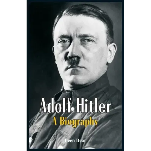 Adolf Hitler - A Biography