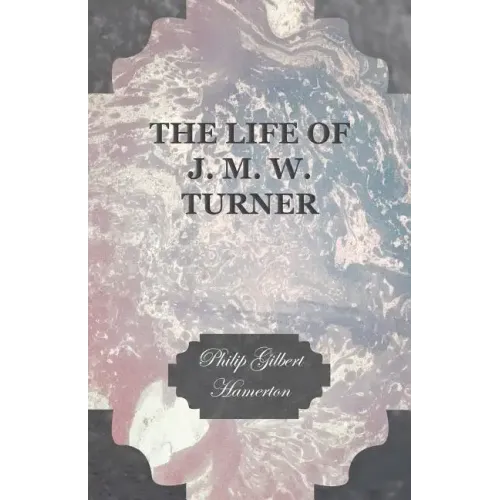 The Life of J. M. W. Turner