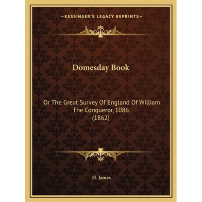 Domesday Book: Or The Great Survey Of England Of William The Conqueror, 1086 (1862)