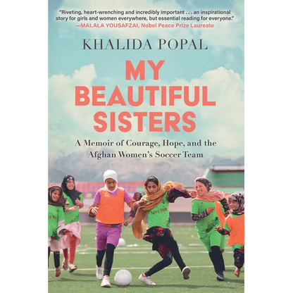 My Beautiful Sisters: A Memoir of Courage, Hope, and the Afghan Women's Soccer Team