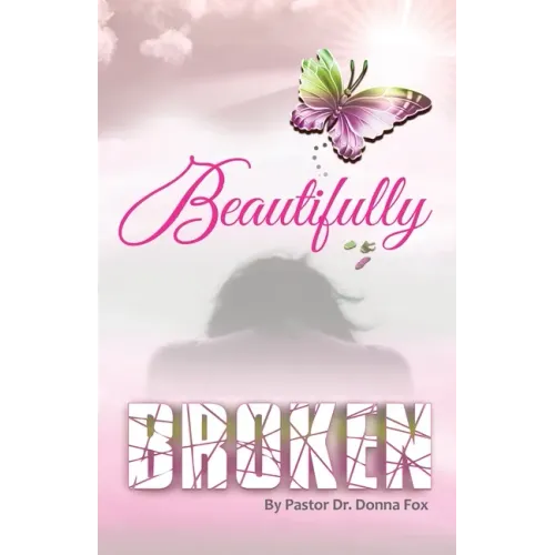 Beautifully Broken: From Brokenness to Healing Series, Book 2