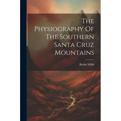The Physiography Of The Southern Santa Cruz Mountains