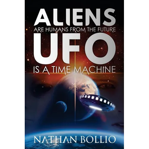 Aliens are Humans from the Future, UFO is a Time Machine