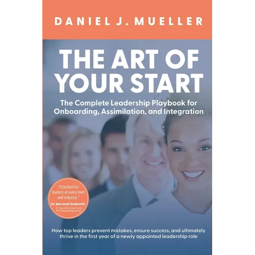 The Art of the Start: The Complete Leadership Playbook for Onboarding, Assimilation, and Integration