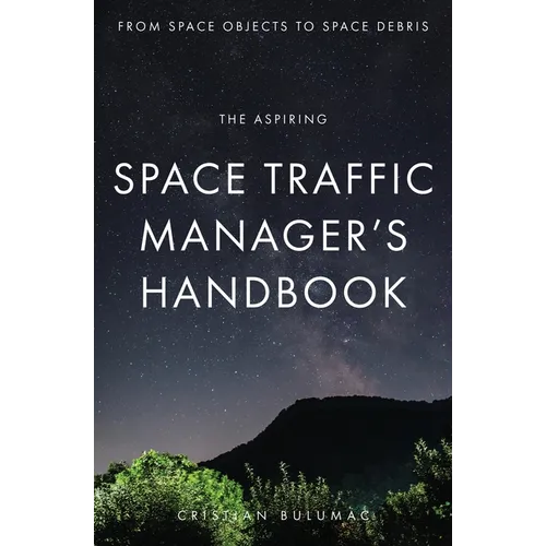 The aspiring Space Traffic Manager's Handbook: From Space Objects to Space Debris