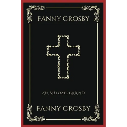 Fanny Crosby: An Autobiography (Grapevine Press): A Theological Reflection on Christ's Deity (Grapevine Press) - Paperback