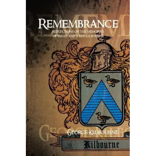 Remembrance: Reflections on the Memories of Maud and John Kilbourne