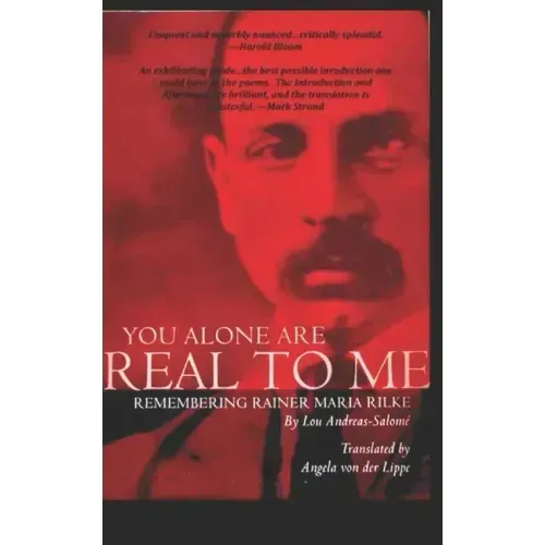 You Alone Are Real to Me: Remembering Rainer Maria Rilke