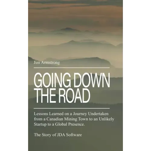 Going Down the Road: Lessons learned on a journey undertaken from a Canadian mining town to an unlikely startup to a global presence. The S