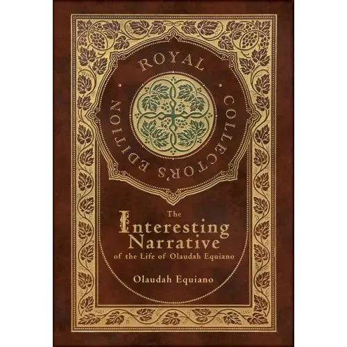 The Interesting Narrative of the Life of Olaudah Equiano (Royal Collector's Edition) (Annotated) (Case Laminate Hardcover with Jacket)