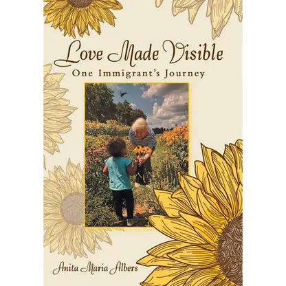 Love Made Visible: One Immigrant's Journey