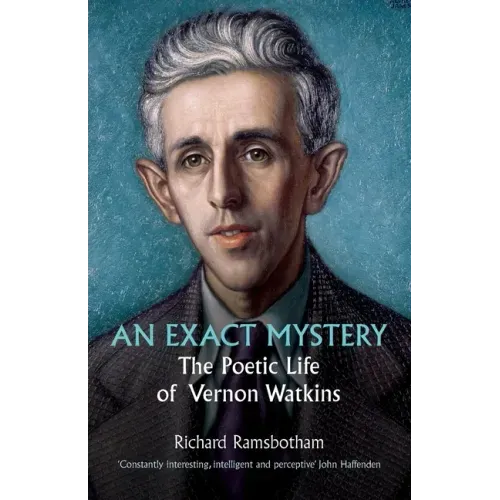 An Exact Mystery: The poetic life of Vernon Watkins