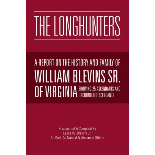 The Longhunters: A Report on the History and Family of William Blevins Sr. of Virginia