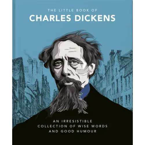 The Little Book of Charles Dickens: Dickensian Wit and Wisdom for Our Times