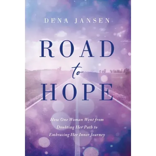 Road to Hope: How One Woman Went from Doubting Her Path to Embracing Her Inner Journey