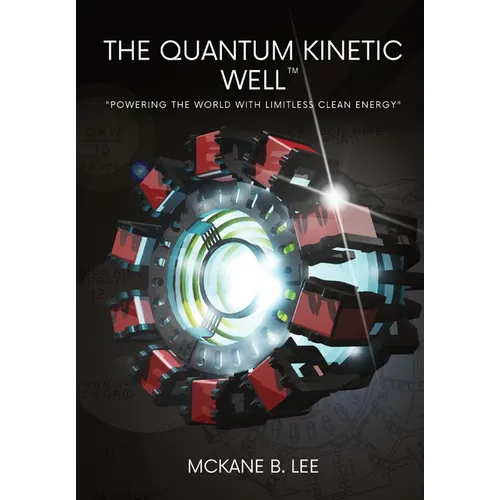 The Quantum Kinetic Well: Powering the World with Endless Clean Energy