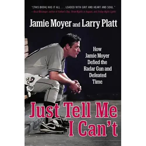 Just Tell Me I Can't: How Jamie Moyer Defied the Radar Gun and Defeated Time
