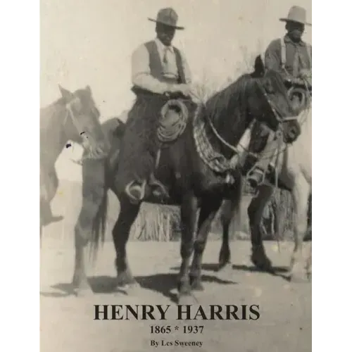 Henry Harris 1865 * 1937: Legendary Black Vaquero