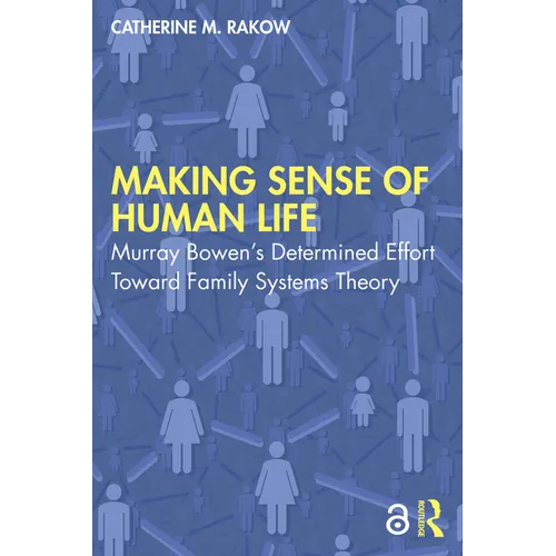 Making Sense of Human Life: Murray Bowen's Determined Effort Toward Family Systems Theory