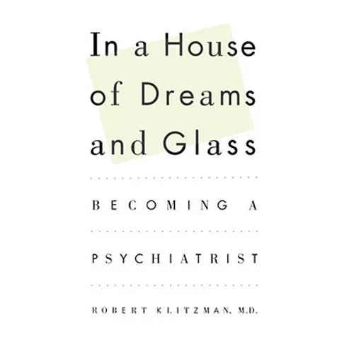 In a House of Dreams and Glass: Becoming a Psychiatrist