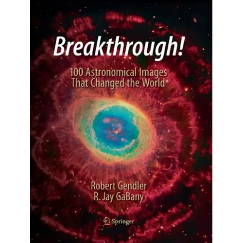 Breakthrough!: 100 Astronomical Images That Changed the World