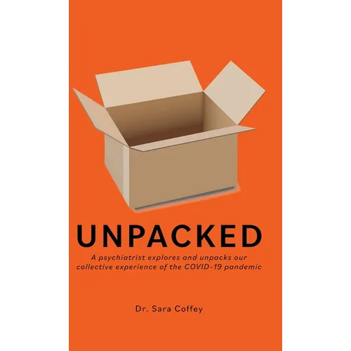 Unpacked: A psychiatrist explores and unpacks our collective experience of the COVID-19 pandemic