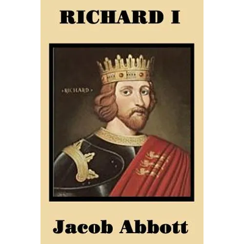Richard I: The Life of Richard the Lionheart for Young Readers