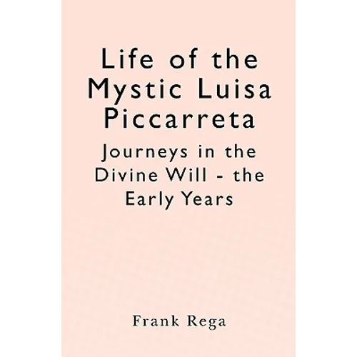 Life of the Mystic Luisa Piccarreta: Journeys in the Divine Will - the Early Years