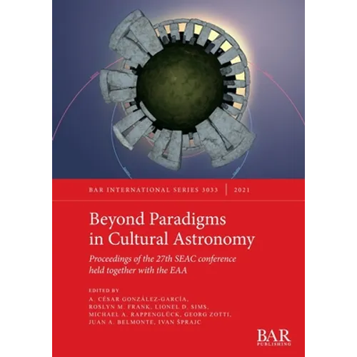 Beyond Paradigms in Cultural Astronomy: Proceedings of the 27th SEAC conference held together with the EAA