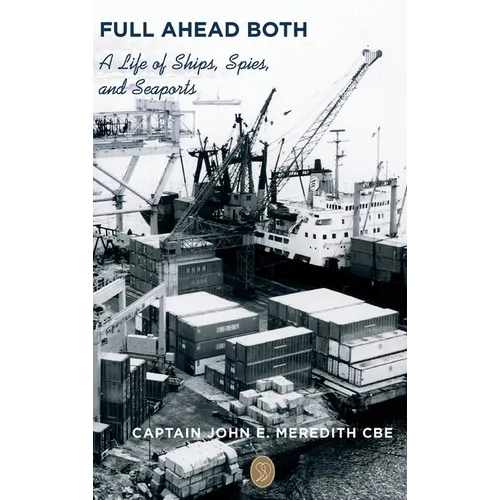 Full Ahead Both: A Life of Ships, Spies, and Seaports