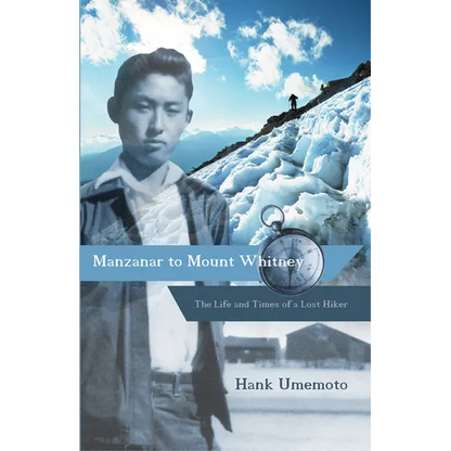Manzanar to Mount Whitney: The Life and Times of a Lost Hiker