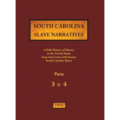 South Carolina Slave Narratives - Parts 3 & 4: A Folk History of Slavery in the United States from Interviews with Former Slaves