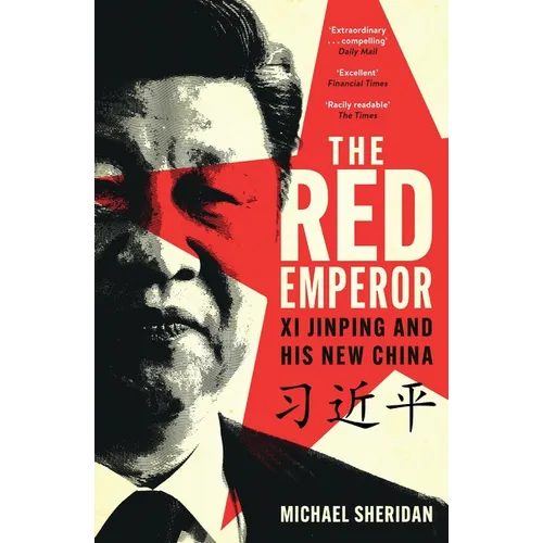The Red Emperor: XI Jinping and His New China