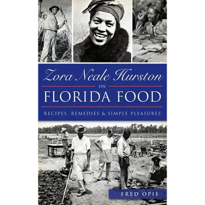 Zora Neale Hurston on Florida Food: Recipes, Remedies & Simple Pleasures - Hardcover