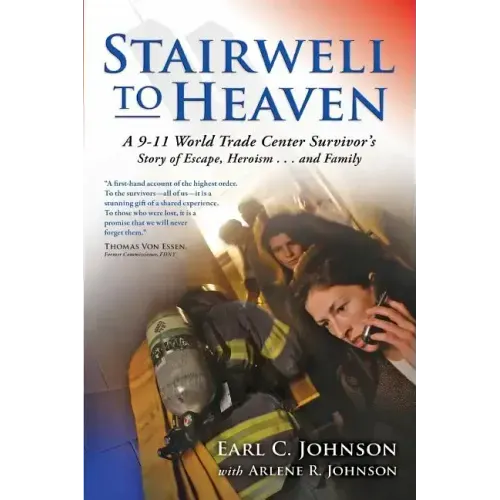 Stairwell To Heaven: A 9-11 World Trade Center Survivor's Story of Escape, Heroism...and Family