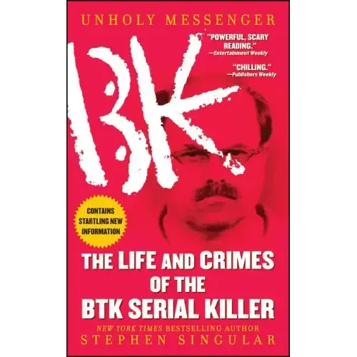 Unholy Messenger: The Life and Crimes of the Btk Serial Killer