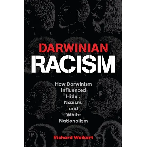 Darwinian Racism: How Darwinism Influenced Hitler, Nazism, and White Nationalism