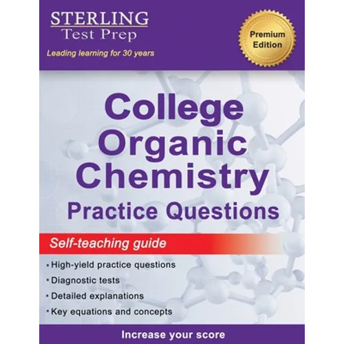 Sterling Test Prep College Organic Chemistry Practice Questions: Practice Questions with Detailed Explanations