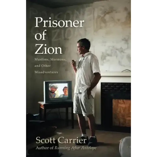 Prisoner of Zion: Muslims, Mormons, and Other Misadventures